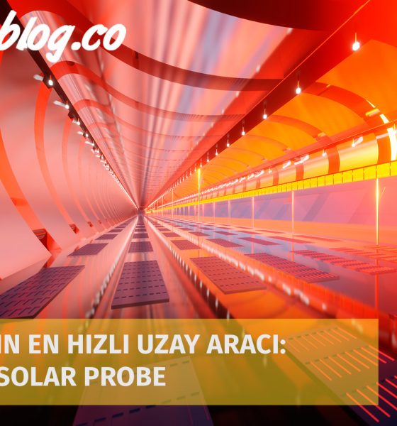 Dünyanın En Hızlı Uzay Aracı: Parker Solar Probe