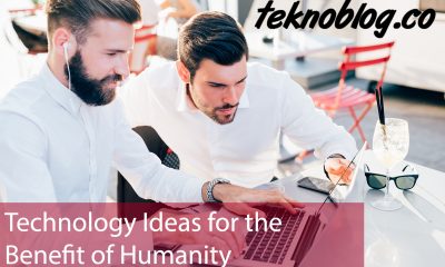 Technology Ideas for the Benefit of Humanity