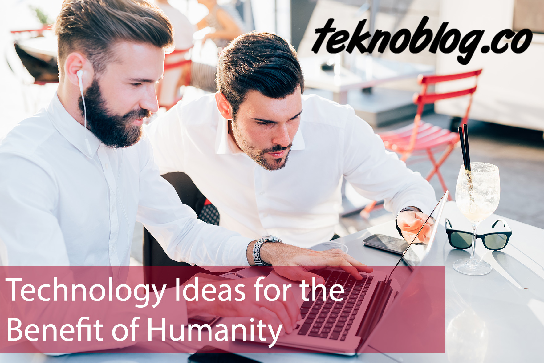 Technology Ideas for the Benefit of Humanity